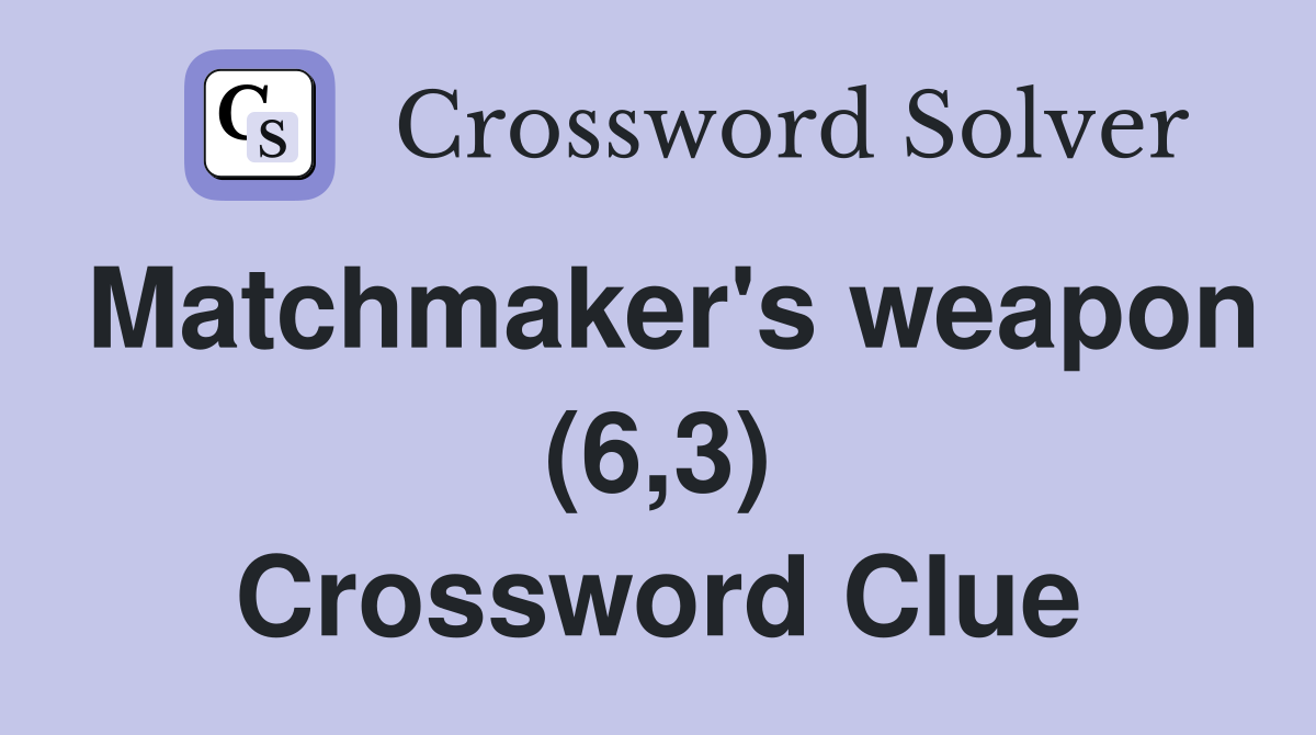 Matchmaker's weapon (6,3) Crossword Clue
