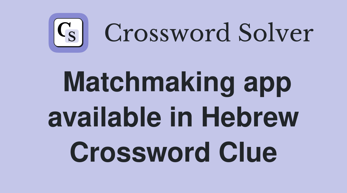 Matchmaking app available in Hebrew Crossword Clue