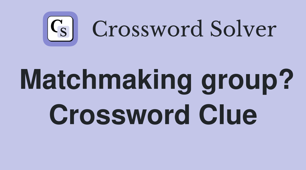 Matchmaking group? Crossword Clue