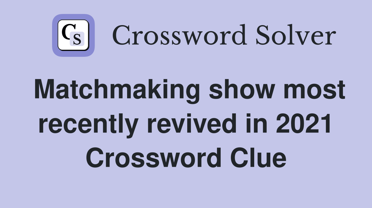 Matchmaking show most recently revived in 2021 Crossword Clue