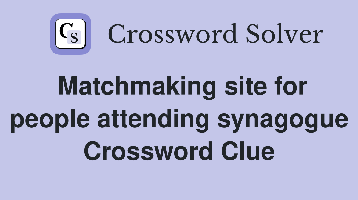 Matchmaking site for people attending synagogue Crossword Clue