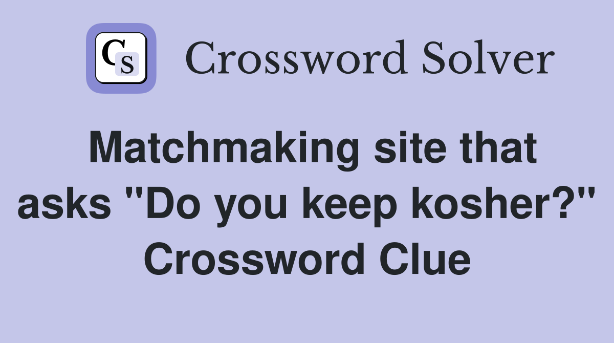 Matchmaking site that asks "Do you keep kosher?" Crossword Clue