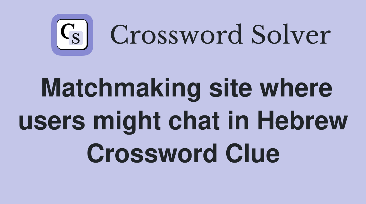Matchmaking site where users might chat in Hebrew Crossword Clue