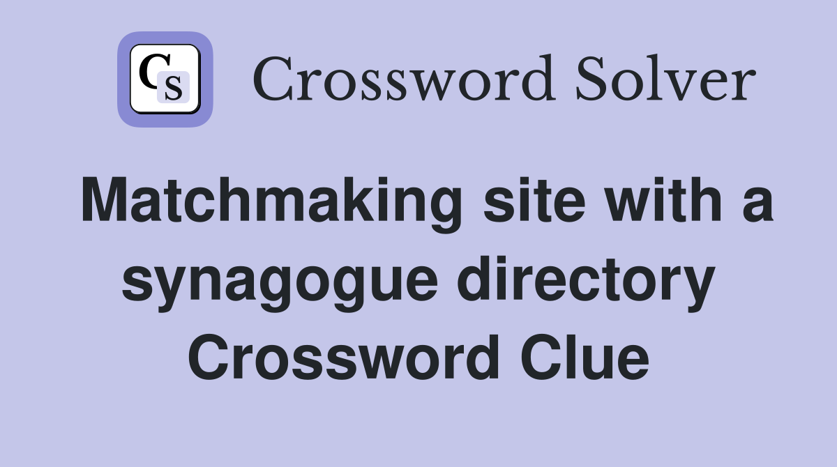 Matchmaking site with a synagogue directory Crossword Clue