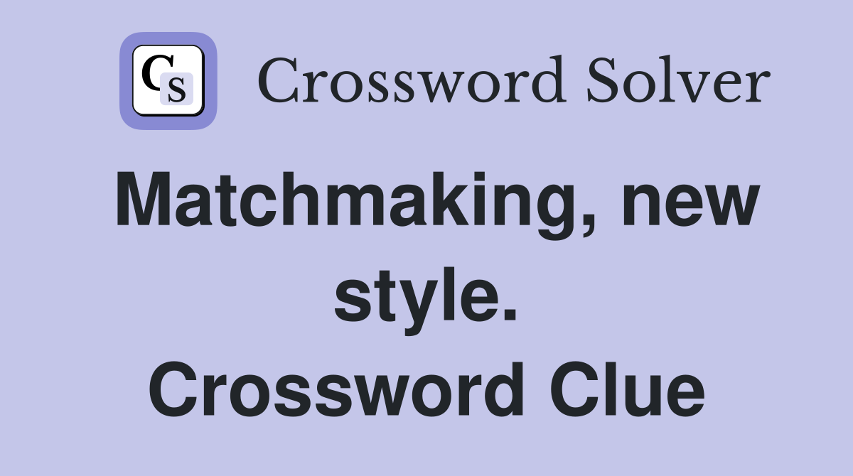 Matchmaking, new style. Crossword Clue