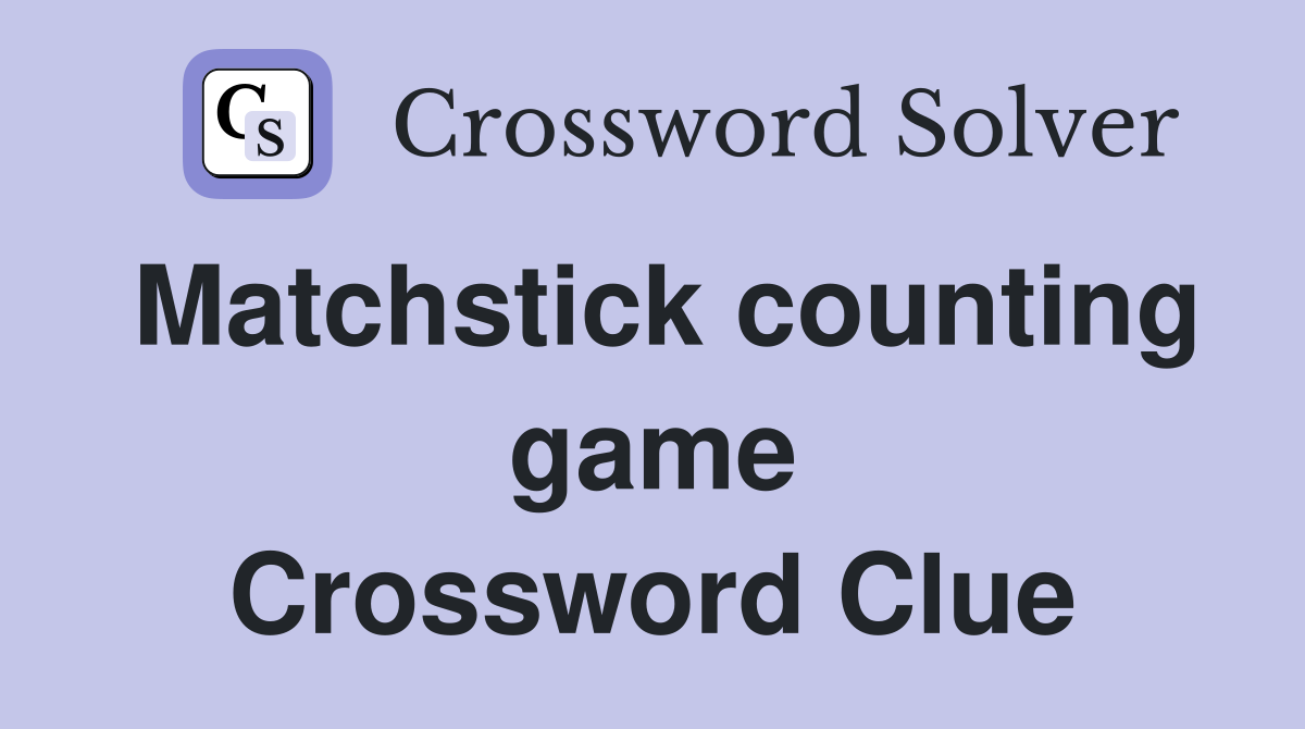 Matchstick counting game Crossword Clue