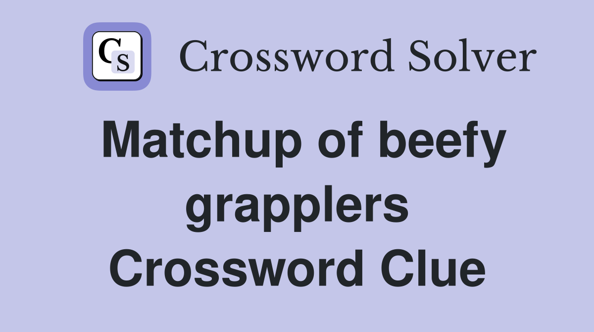 Matchup of beefy grapplers Crossword Clue
