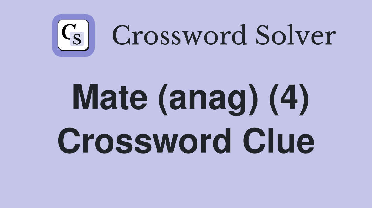 Mate (anag) (4) Crossword Clue