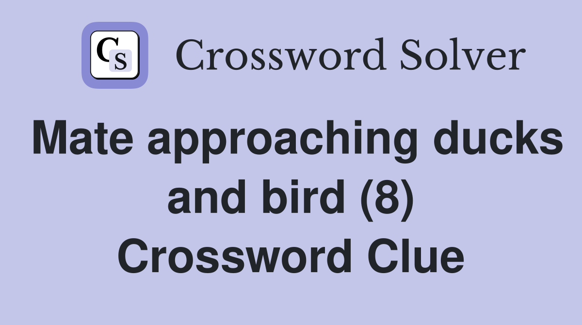 Mate approaching ducks and bird (8) Crossword Clue