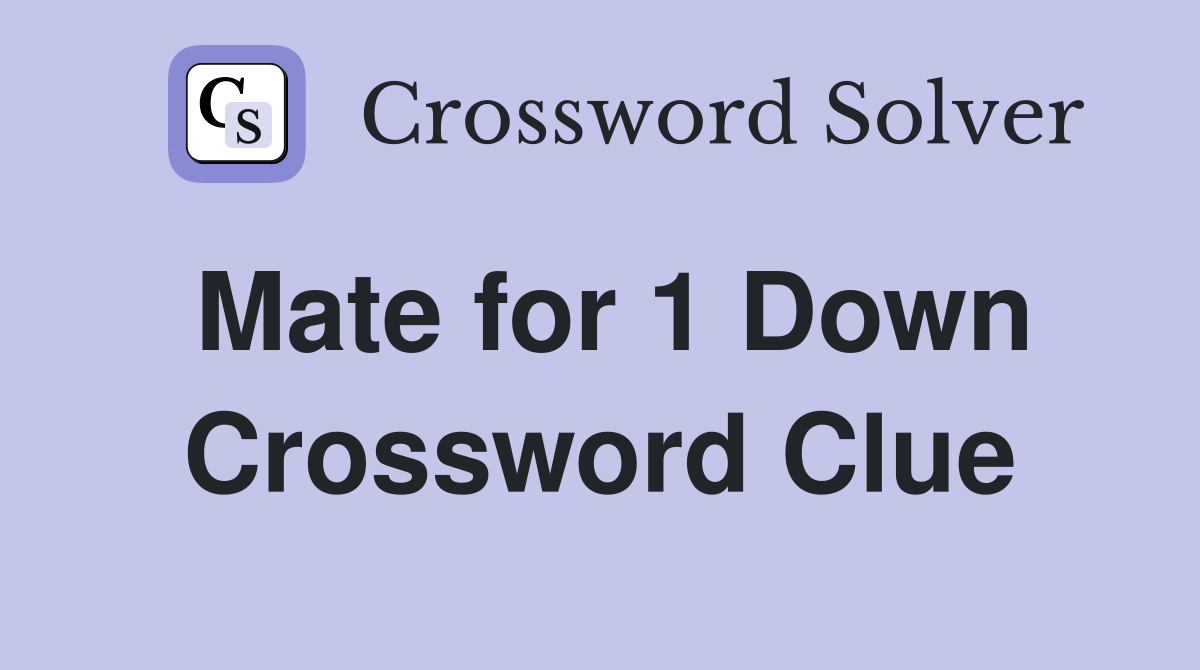 Mate for 1 Down Crossword Clue