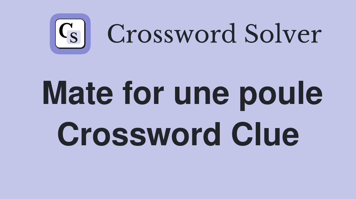 Mate for une poule Crossword Clue