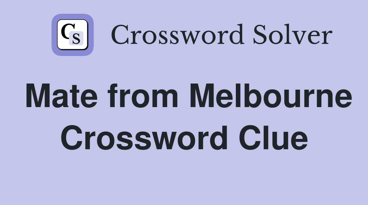 Mate from Melbourne Crossword Clue