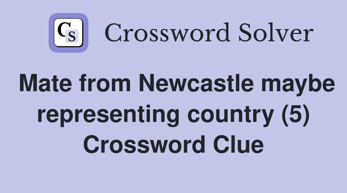 Mate from Newcastle maybe representing country (5) Crossword Clue