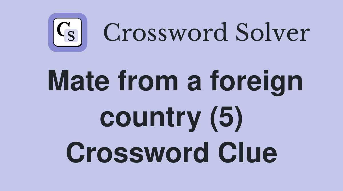 Mate from a foreign country (5) Crossword Clue
