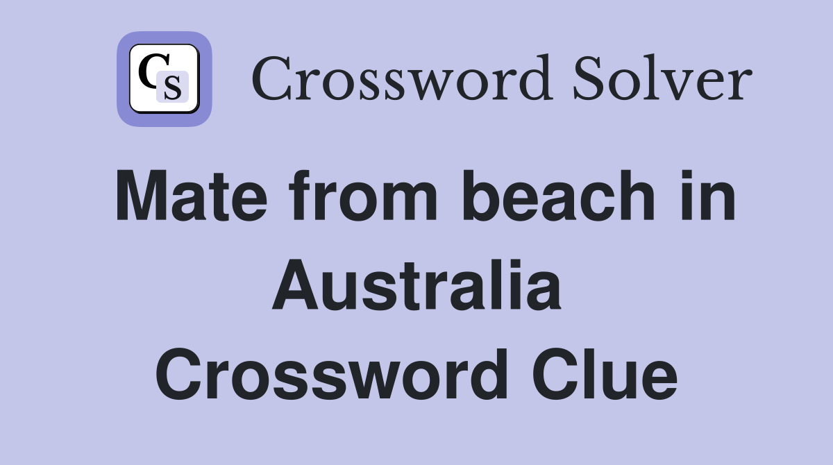 Mate from beach in Australia Crossword Clue