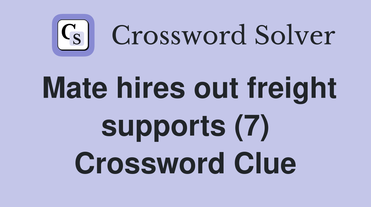 Mate hires out freight supports (7) Crossword Clue