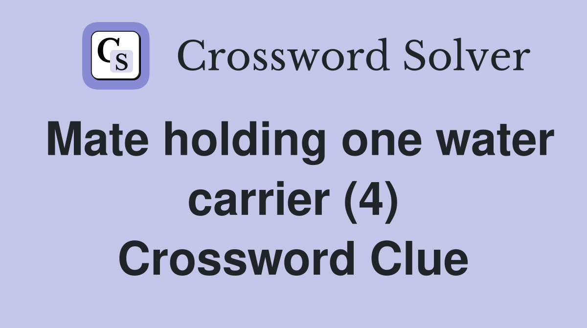 Mate holding one water carrier (4) Crossword Clue