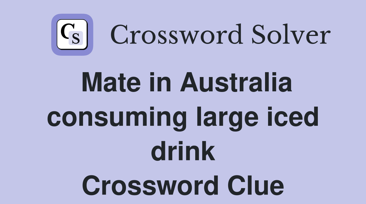 Mate in Australia consuming large iced drink Crossword Clue