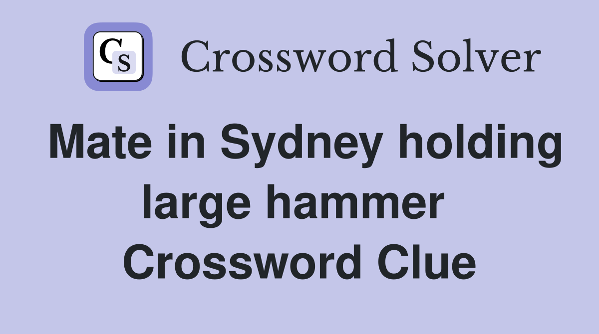 Mate in Sydney holding large hammer  Crossword Clue