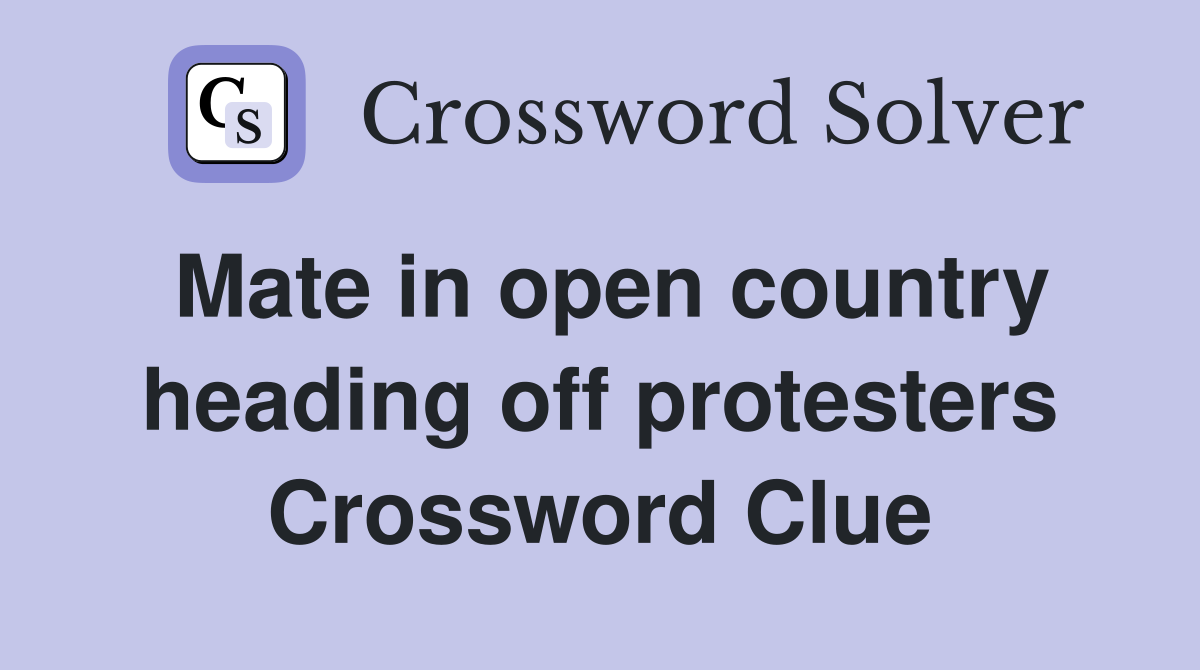 Mate in open country heading off protesters Crossword Clue