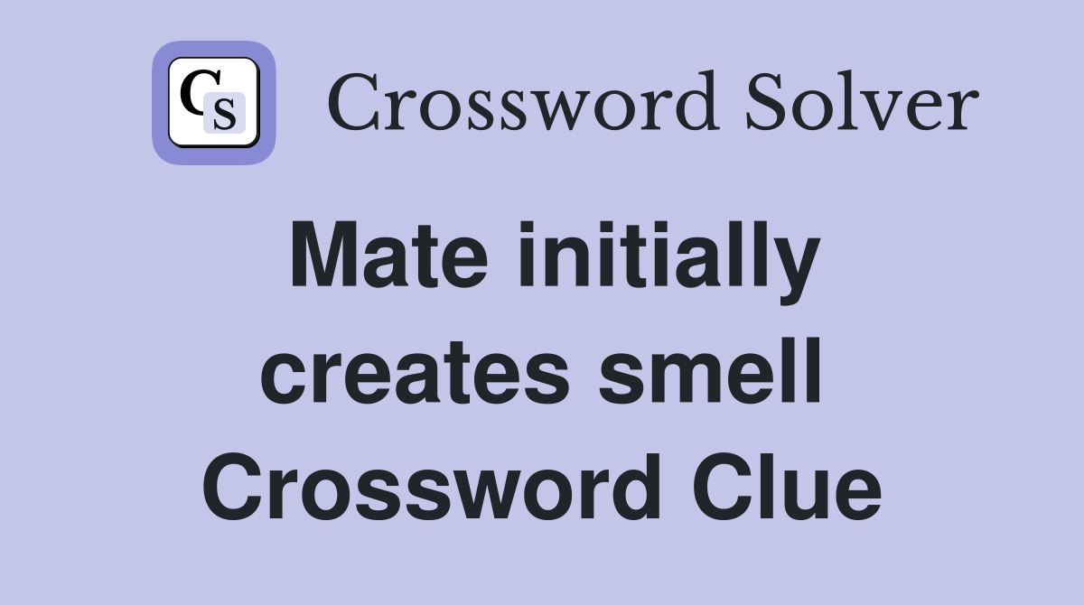 Mate initially creates smell Crossword Clue