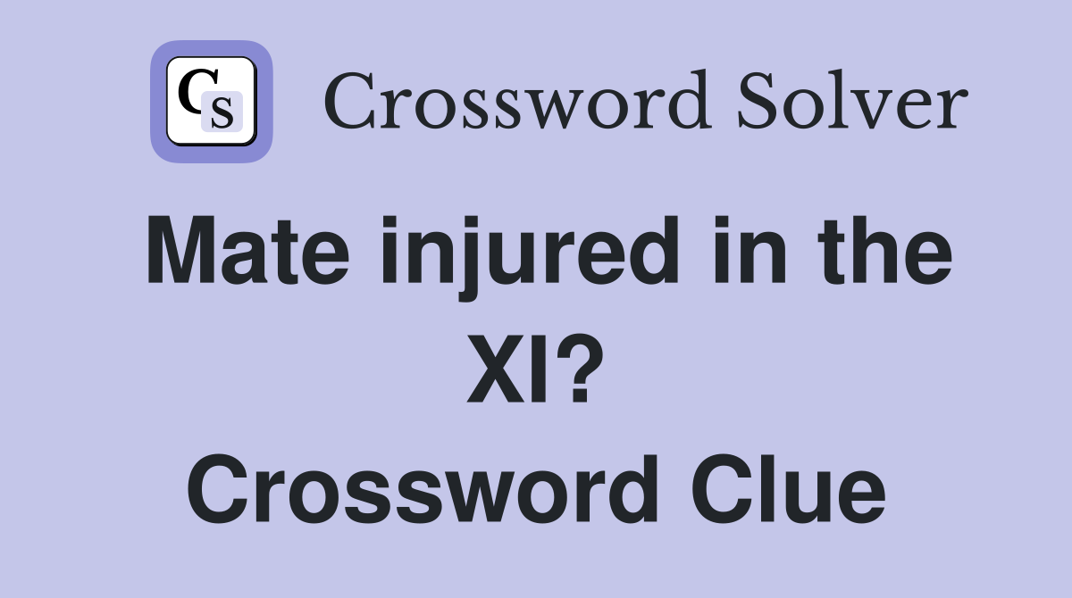Mate injured in the XI? Crossword Clue