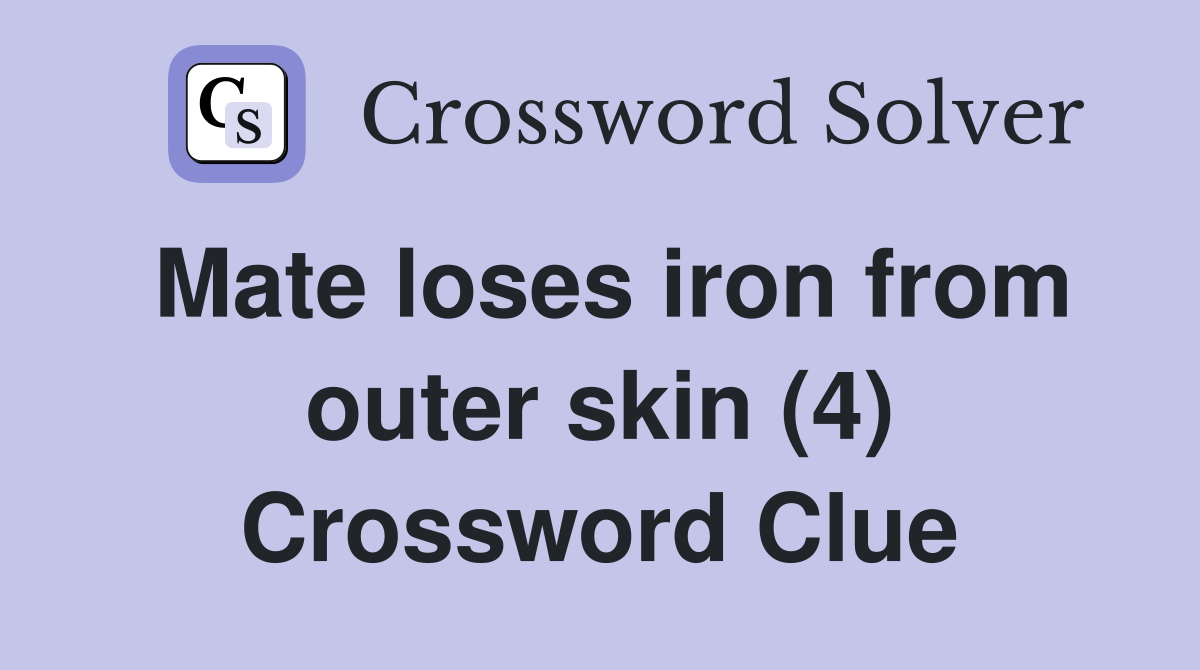 Mate loses iron from outer skin (4) Crossword Clue