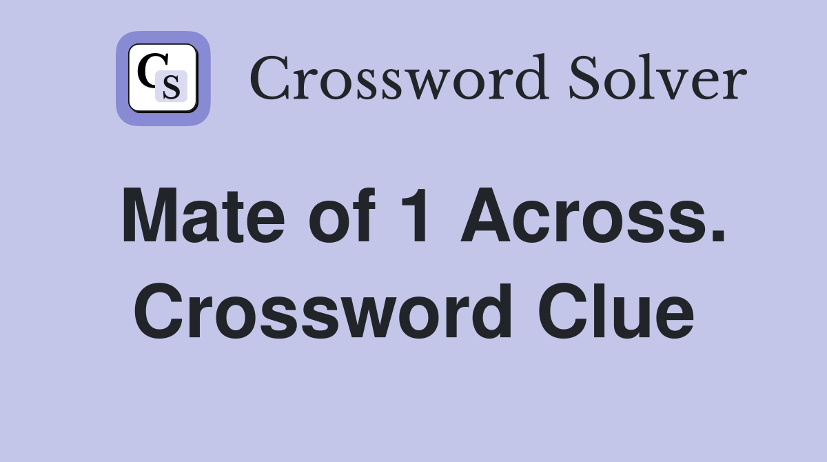 Mate of 1 Across. Crossword Clue