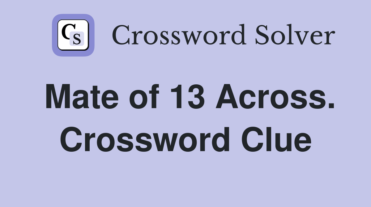Mate of 13 Across. Crossword Clue