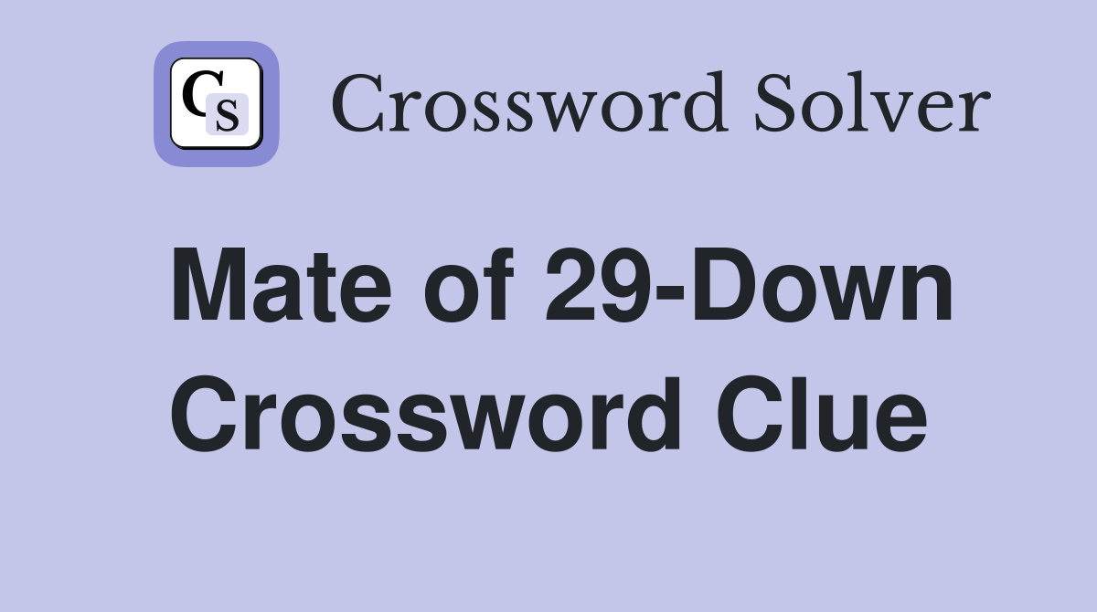 Mate of 29-Down Crossword Clue