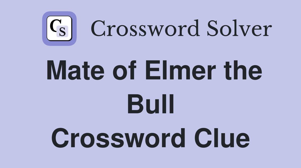 Mate of Elmer the Bull Crossword Clue