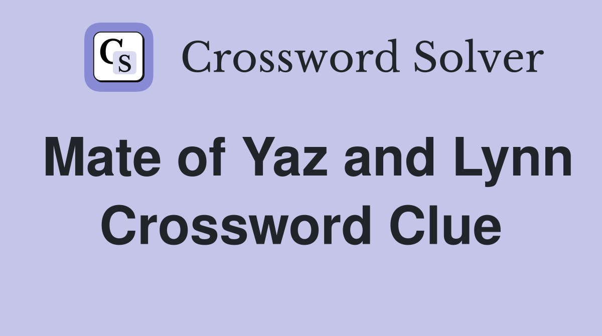 Mate of Yaz and Lynn Crossword Clue
