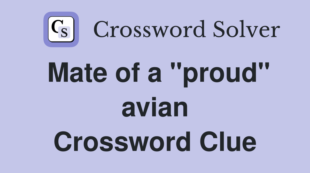 Mate of a "proud" avian Crossword Clue