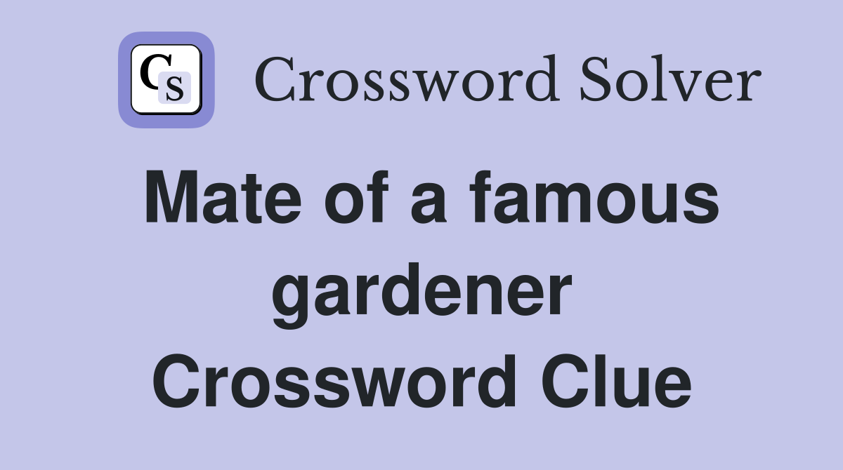 Mate of a famous gardener Crossword Clue
