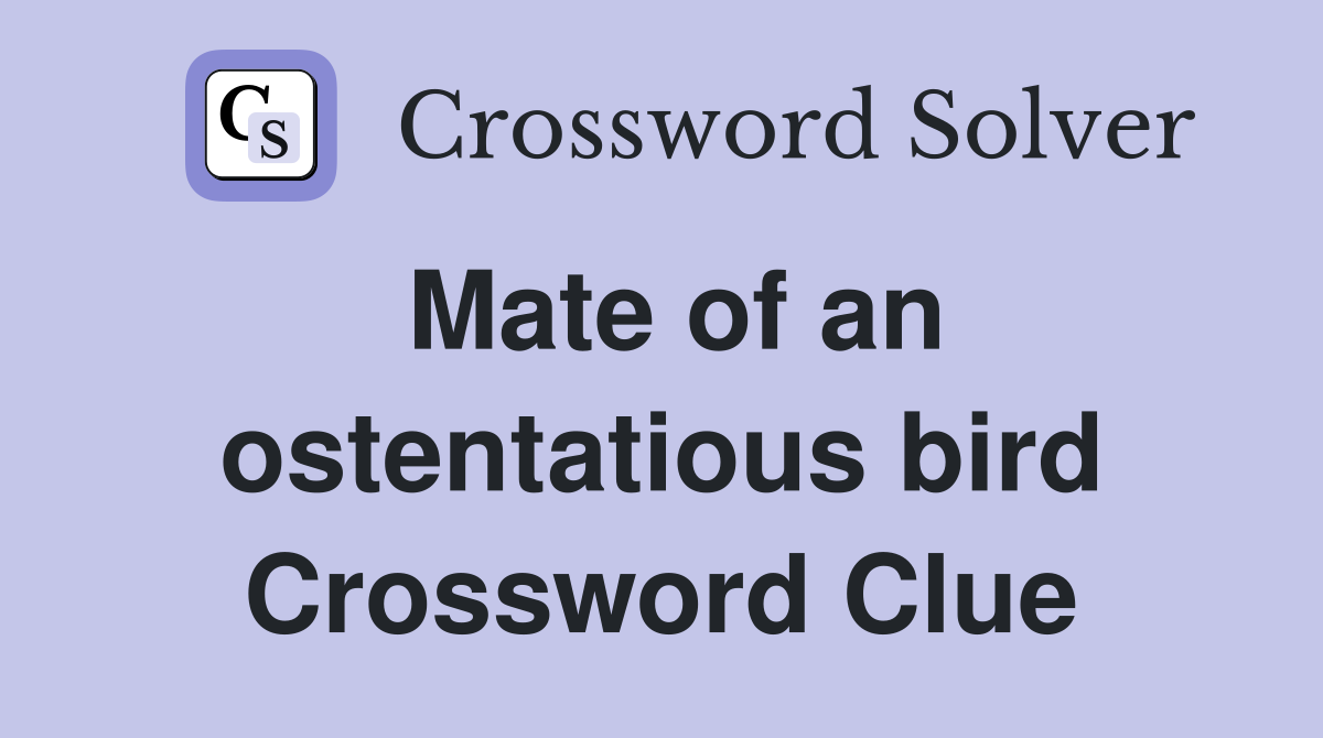 Mate of an ostentatious bird Crossword Clue