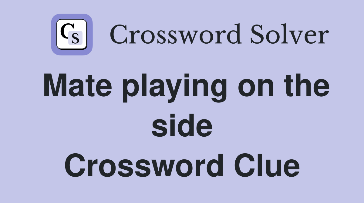 Mate playing on the side Crossword Clue
