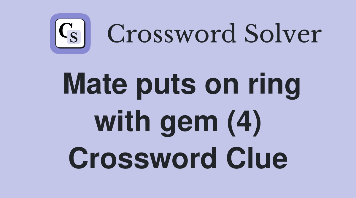 Mate puts on ring with gem (4) Crossword Clue