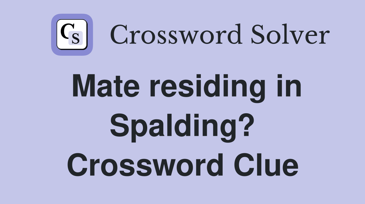 Mate residing in Spalding? Crossword Clue