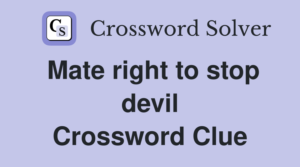 Mate right to stop devil Crossword Clue