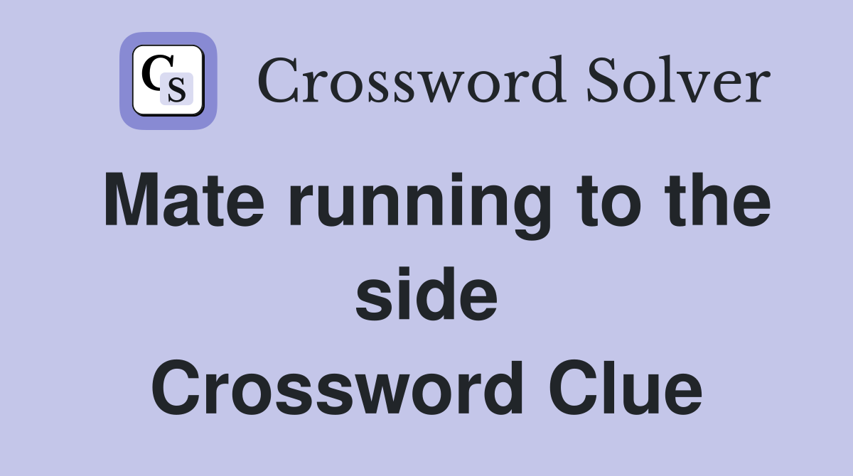 Mate running to the side Crossword Clue