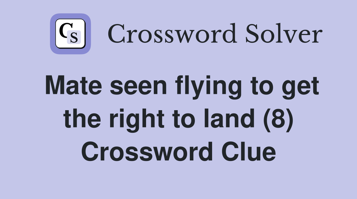 Mate seen flying to get the right to land (8) Crossword Clue