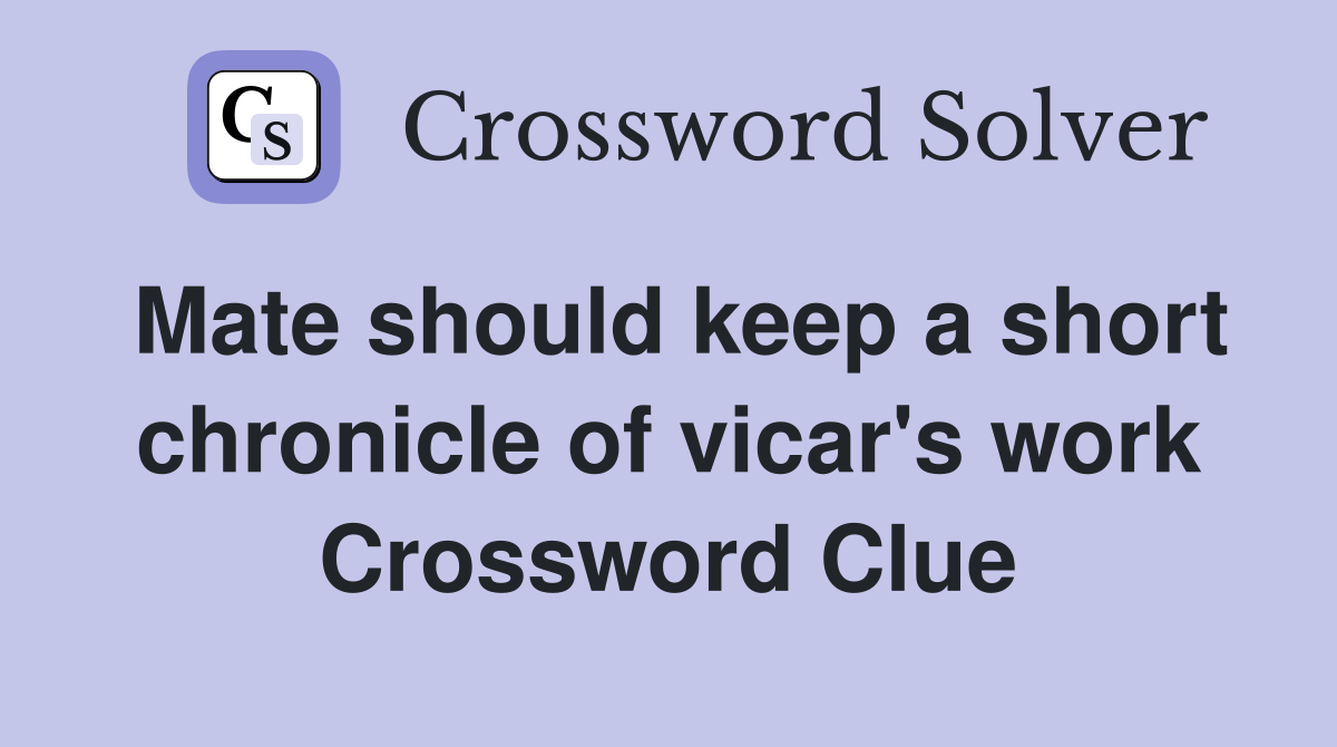 Mate should keep a short chronicle of vicar's work Crossword Clue