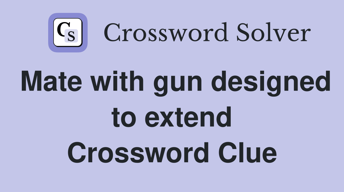 Mate with gun designed to extend Crossword Clue