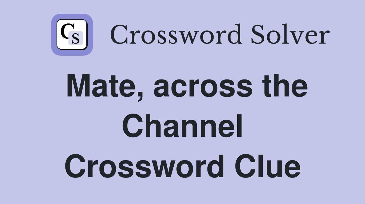 Mate, across the Channel Crossword Clue