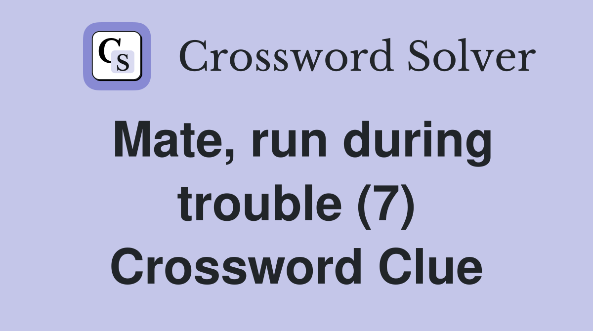 Mate, run during trouble (7) Crossword Clue