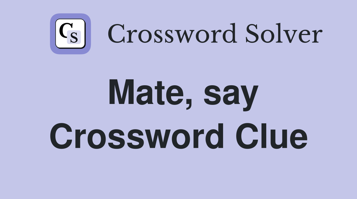 Mate, say Crossword Clue