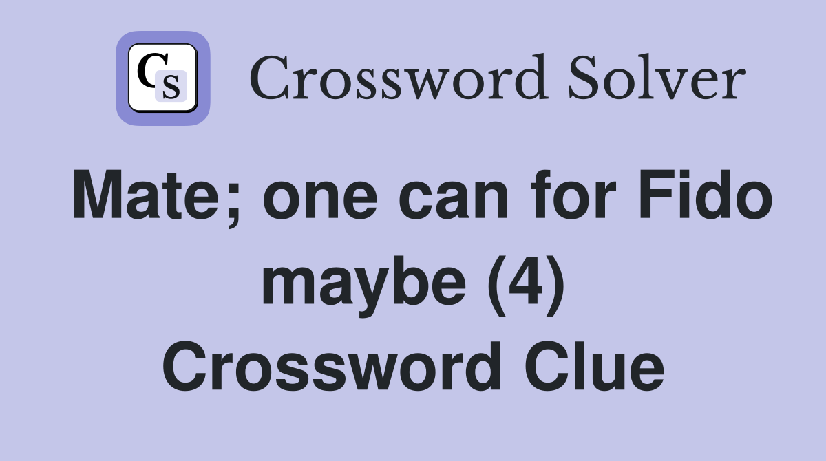 Mate; one can for Fido maybe (4) Crossword Clue