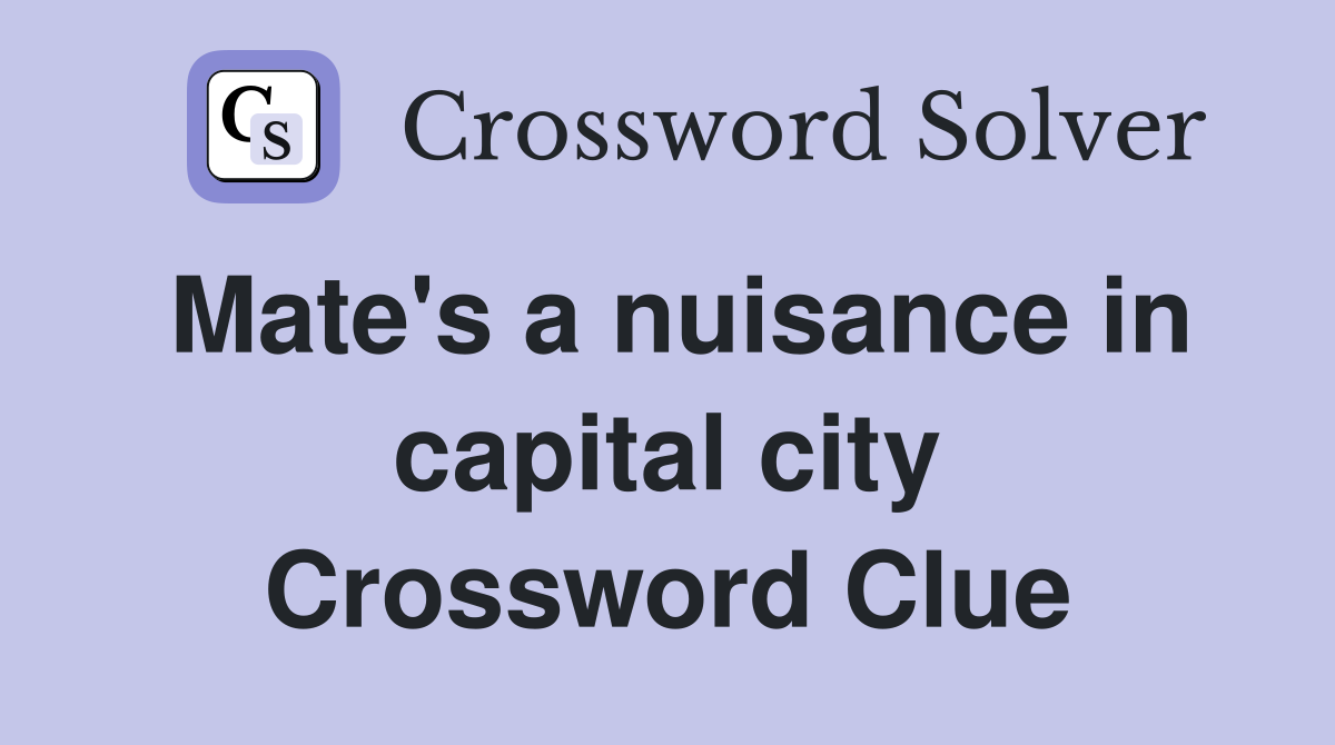 Mate's a nuisance in capital city Crossword Clue