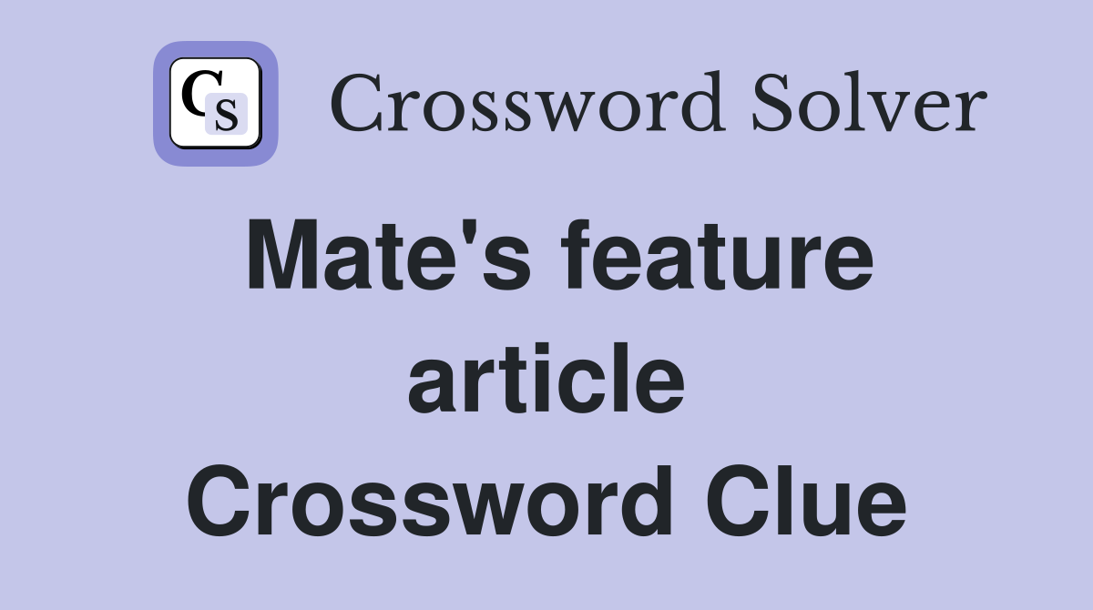 Mate's feature article Crossword Clue