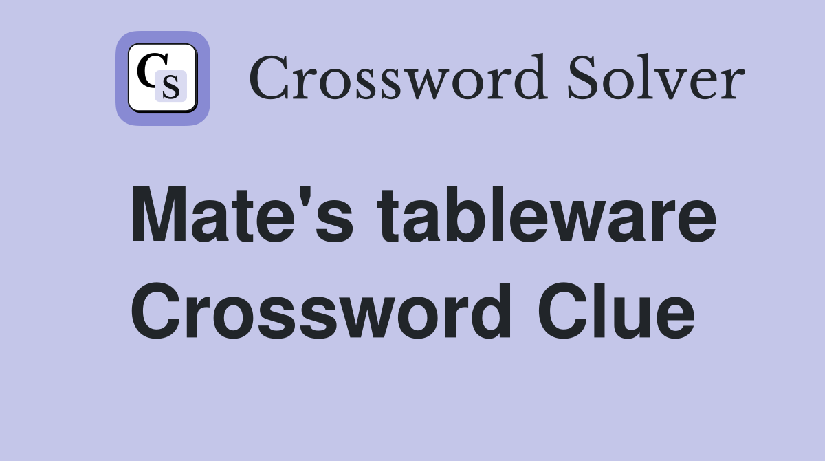 Mate's tableware Crossword Clue